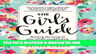 [Popular] The Girl s Guide: Getting the hang of your whole complicated, unpredictable, impossibly