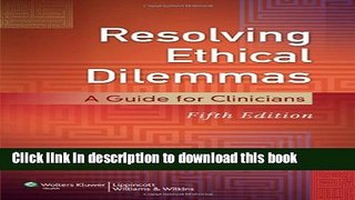 [Popular Books] Resolving Ethical Dilemmas: A Guide for Clinicians Free Online