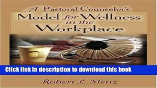 Ebook A Pastoral Counselor s Model for Wellness in the Workplace: Psychergonomics Free Online