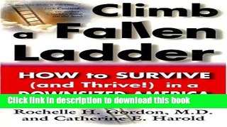 Ebook Climb a Fallen Ladder: How to Survive (and Thrive!) in a Downsized America Free Online