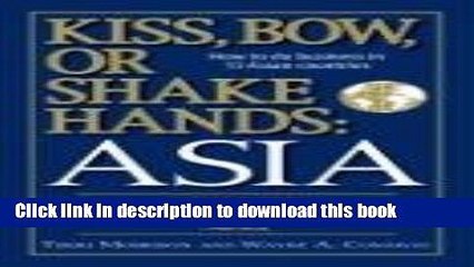 Books Kiss, Bow, Or Shake Hands Asia: How to Do Business in 13 Asian Countries Free Download