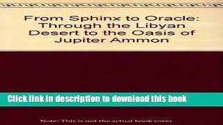 [Download] From Sphinx to Oracle: Through the Libyan Desert to the Oasis of Jupiter Ammon