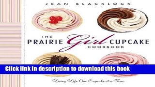 [PDF] The Prairie Girl Cupcake Cookbook: Living Life One Cupcake at a Time Book Online