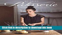 Download My Paleo Patisserie: An Artisan Approach to Grain Free Baking Book Online