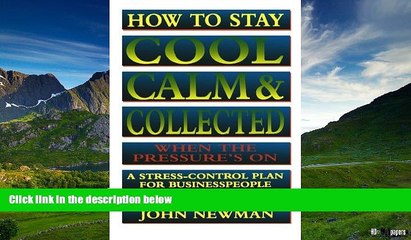 Must Have  How to Stay Cool, Calm   Collected When the Pressure s On: A Stress-Control Plan for