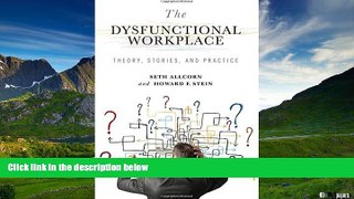 Must Have  The Dysfunctional Workplace: Theory, Stories, and Practice  READ Ebook Full Ebook Free