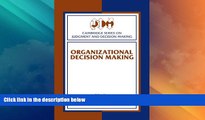 Must Have  Organizational Decision Making (Cambridge Series on Judgment and Decision Making)