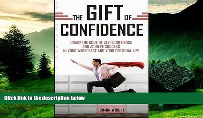 Must Have  The Gift Of Confidence: Crack The Code Of Self Confidence And Achieve Success In Your