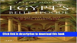 [Download] Egypt s Belle Epoque: Cairo and the Age of the Hedonists Hardcover Free
