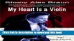 Ebook My Heart Is a Violin: Reowned Violinist/Composer and Holocaust Survivor Full Download