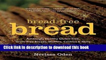 [Popular Books] Bread-Free Bread: Amazingly Healthy Gluten-Free, Grain-Free Breads, Muffins,