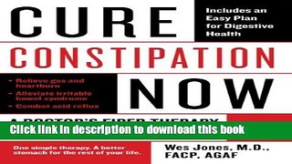 [Popular Books] Cure Constipation Now: A Doctor s Fiber Therapy to Cleanse and Heal Free Online