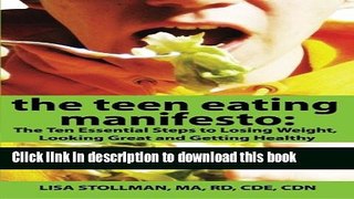 [PDF] The Teen Eating Manifesto: The Ten Essential Steps to Losing Weight, Looking Great and