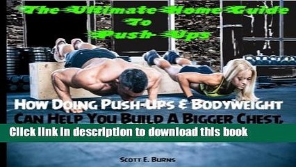 [Download] The Ultimate Home Guide To Push-Ups: How Doing Push-ups   Bodyweight Can Help You Build