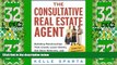 Must Have  The Consultative Real Estate Agent: Building Relationships That Create Loyal Clients,