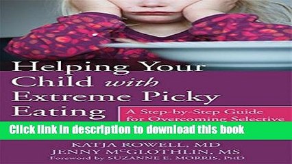 [Popular Books] Helping Your Child with Extreme Picky Eating: A Step-by-Step Guide for Overcoming
