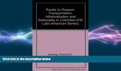 READ book  Roads to Reason: Transportation, Administration, and Rationality in Colombia (Pitt