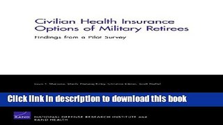 Books Civilian Health Insurance Options of Military Retirees: Findings from a Pilot Survey Free