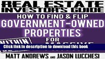 [Popular] Real Estate Investor s Guide: How to Find   Flip Government-Owned Properties for Massive