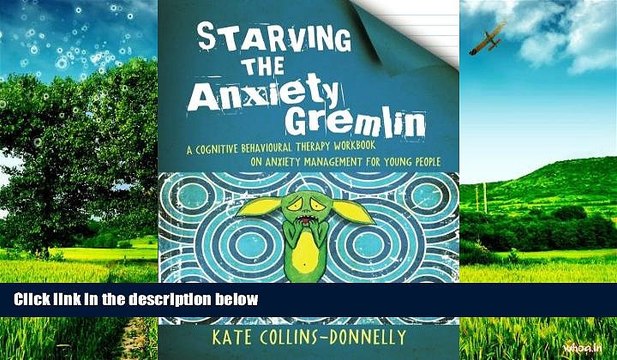 Full [PDF] Downlaod Starving the Anxiety Gremlin: A Cognitive Behavioural Therapy Workbook on