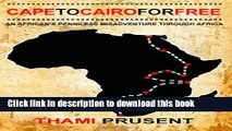 [Download] Cape to Cairo for Free: An African s Penniless Misadventure through Africa Paperback