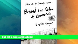 Full [PDF] Downlaod  Behind the Gates of Gomorrah: A Year with the Criminally Insane  READ Ebook