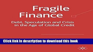 Books Fragile Finance: Debt, Speculation and Crisis in the Age of Global Credit Full Online