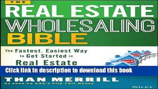 [Popular] The Real Estate Wholesaling Bible: The Fastest, Easiest Way to Get Started in Real