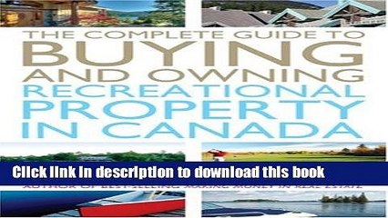 [Popular] The Complete Guide to Buying and Owning a Recreational Property in Canada Kindle Online