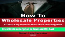 [Popular] How To Wholesale Properties (Smart Lazy Investor Real Estate Investing Books Book 1)