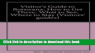 [Download] Visitor s Guide to Botswana: How to Get There, What to See, Where to Stay Paperback
