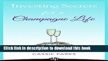 [Popular] Investing Secrets for a Champagne Life: Get Started Investing In Real Estate, Create