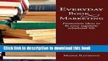 Ebook Everyday Book Marketing: Promotion Ideas to Fit Your Regularly Scheduled Life Full Online