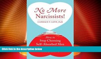READ FREE FULL  No More Narcissists!: How to Stop Choosing Self-Absorbed Men and Find the Love You