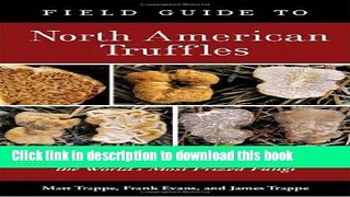 [Download] Field Guide to North American Truffles: Hunting, Identifying, and Enjoying the World s