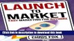 [Popular] Launch to Market: Easy Marketing For Authors (Write Faster, Write Smarter Book 4)