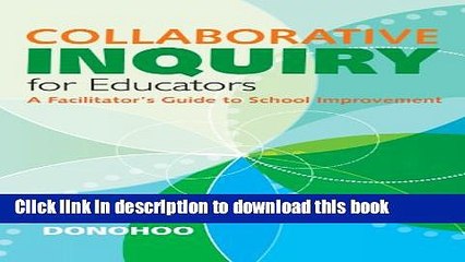 Download Video: [Popular] Collaborative Inquiry for Educators: A Facilitator s Guide to School Improvement