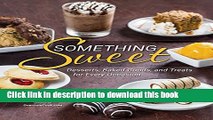 Download Something Sweet: Desserts, Baked Goods and Treats for Every Occasion E-Book Online