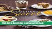 Download Something Sweet: Desserts, Baked Goods and Treats for Every Occasion E-Book Online
