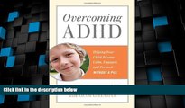 Big Deals  Overcoming ADHD: Helping Your Child Become Calm, Engaged, and Focused--Without a Pill