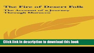 [Download] The Fire of Desert Folk: The Account of a Journey Through Morocco Kindle Free