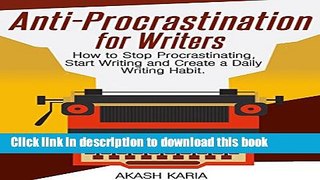 [Popular] Anti-Procrastination for Writers: The Writer s Guide to Stop Procrastinating, Start