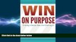 READ book  Win on Purpose!: Finding A Better Way and Sharing It!  FREE BOOOK ONLINE