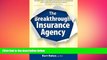 FREE DOWNLOAD  The Breakthrough Insurance Agency: How to Multiply Your Income, Time and Fun