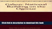 [Download] Gabon: Nation Building on the Ogooue Paperback Collection