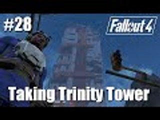 Fallout 4: Part 28 - Taking Trinity Tower