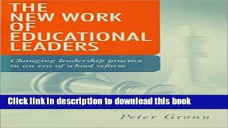 [Popular] The New Work of Educational Leaders: Changing Leadership Practice in an Era of School R