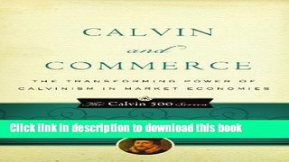 [Popular] Calvin and Commerce: The Transforming Power of Calvinism in Market Economies Hardcover