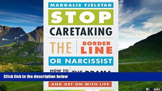 Must Have  Stop Caretaking the Borderline or Narcissist: How to End the Drama and Get On with