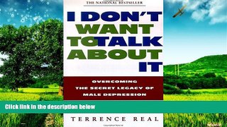 READ FREE FULL  I Don t Want to Talk About It: Overcoming the Secret Legacy of Male Depression